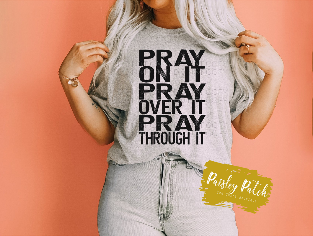 Pray On It, Over It, Through It.